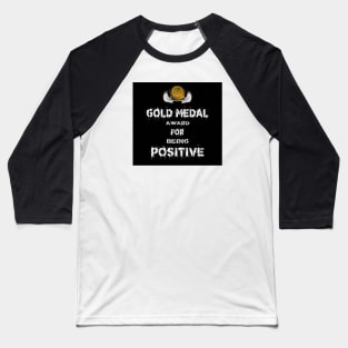 Gold Medal for Being Positive Award Winner Baseball T-Shirt